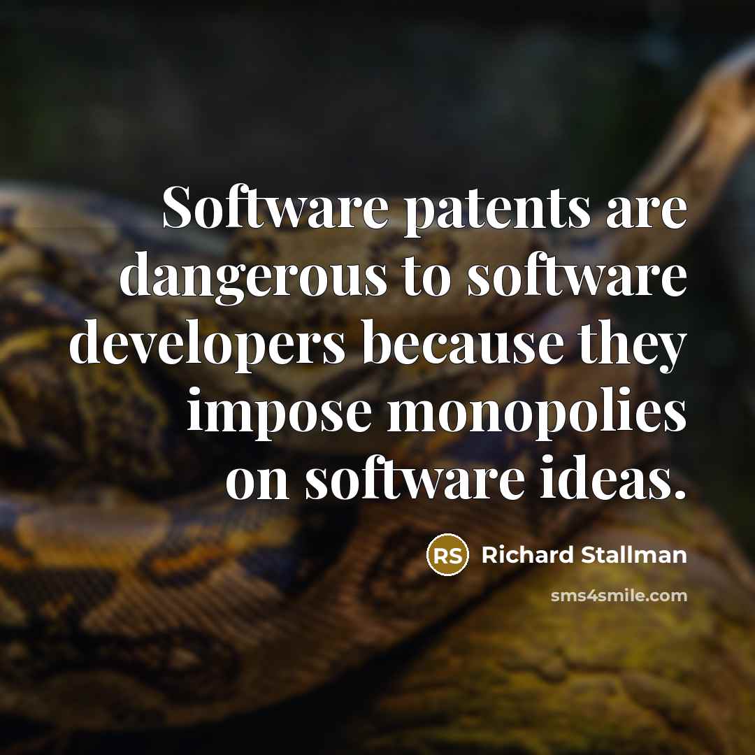“Software patents are dangerous to software developers because they impose…” quote by Richard Stallman