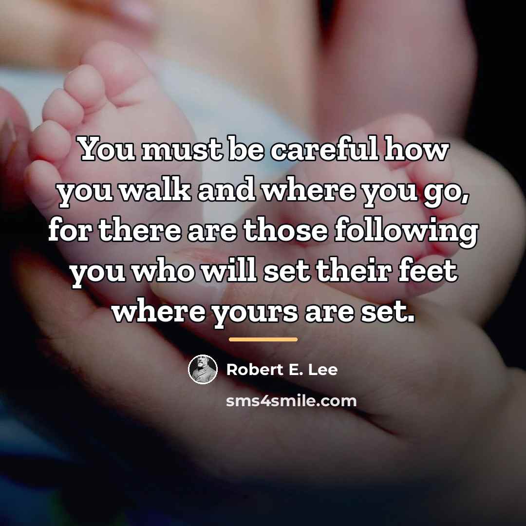 “You must be careful how you walk and where you…” quote by Robert E. Lee