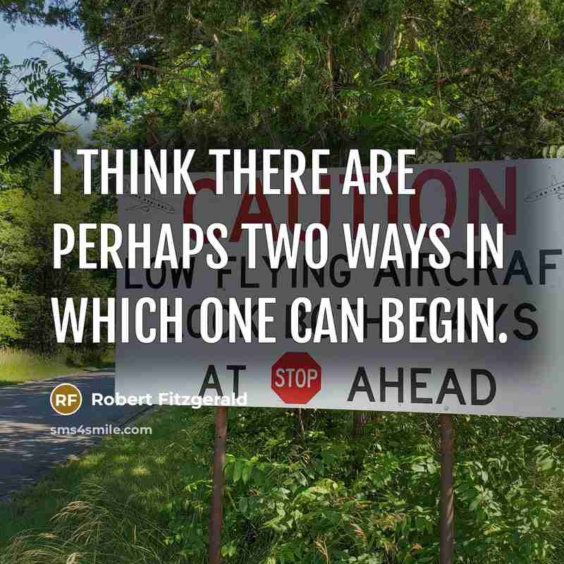 “I think there are perhaps two ways in which one can begin.” quote by Robert Fitzgerald