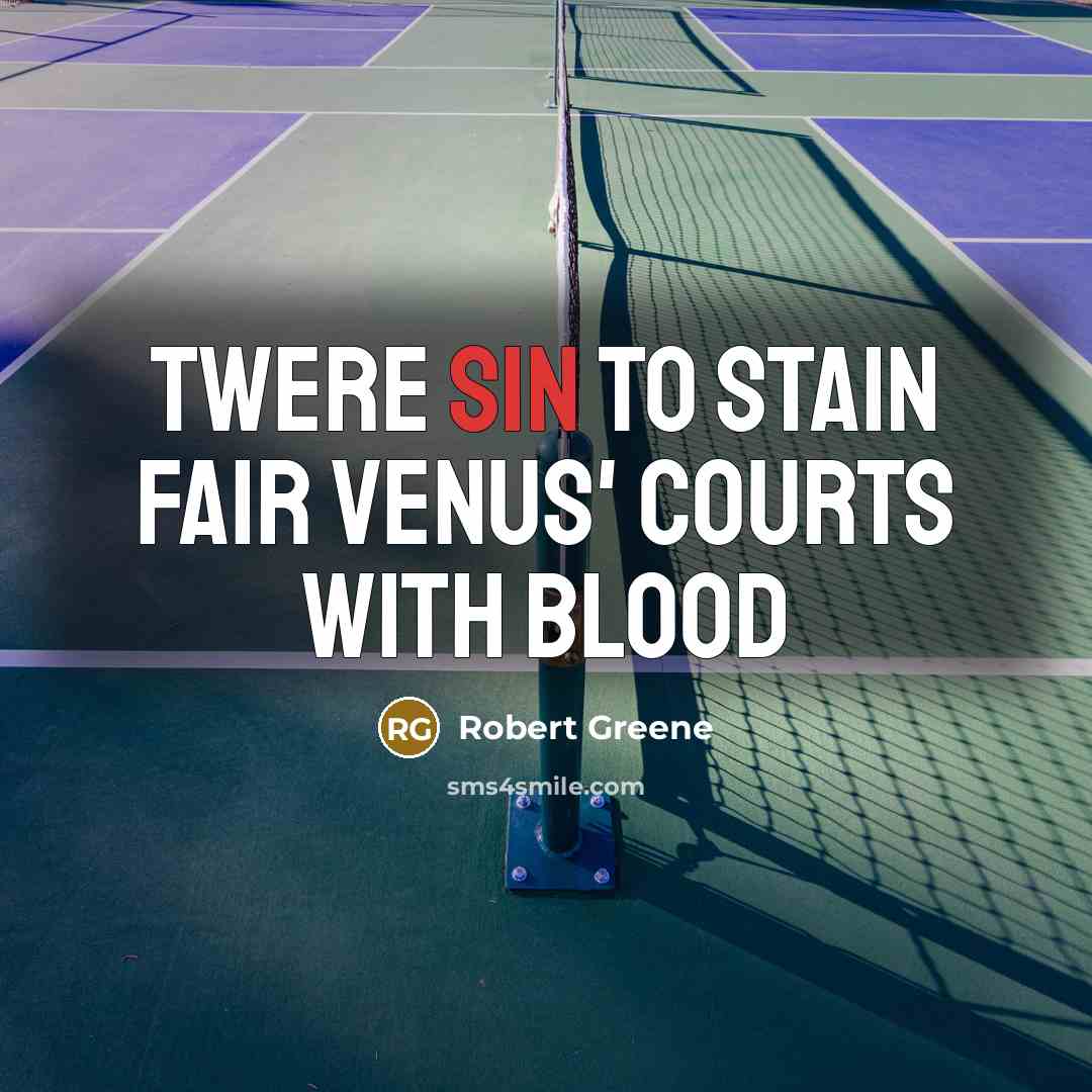 “Twere sin to stain fair Venus' courts with blood…” quote by Robert Greene