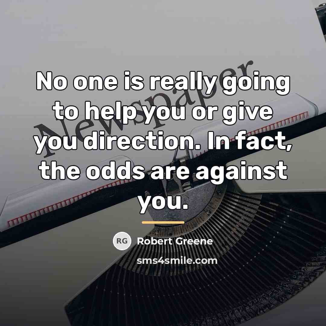 “No one is really going to help you or give…” quote by Robert Greene