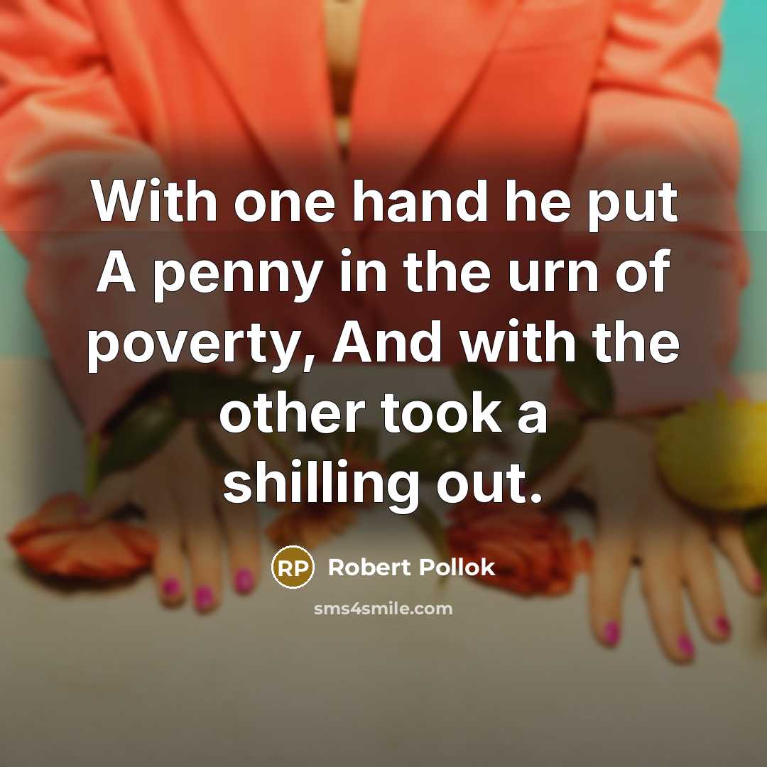“With one hand he put A penny in the urn…” quote by Robert Pollok