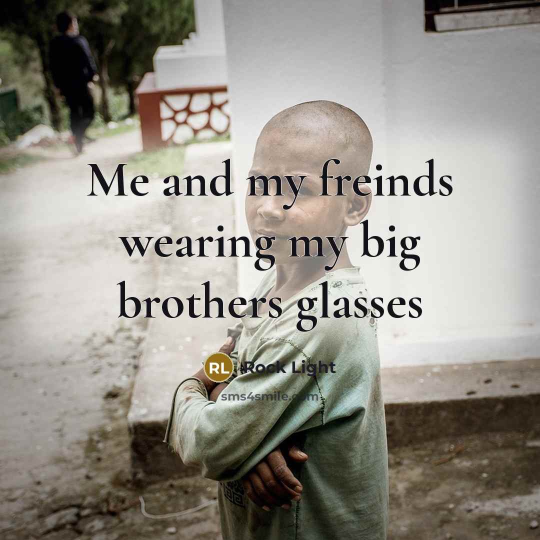“Me and my freinds wearing my big brothers glasses” quote by Rock Light