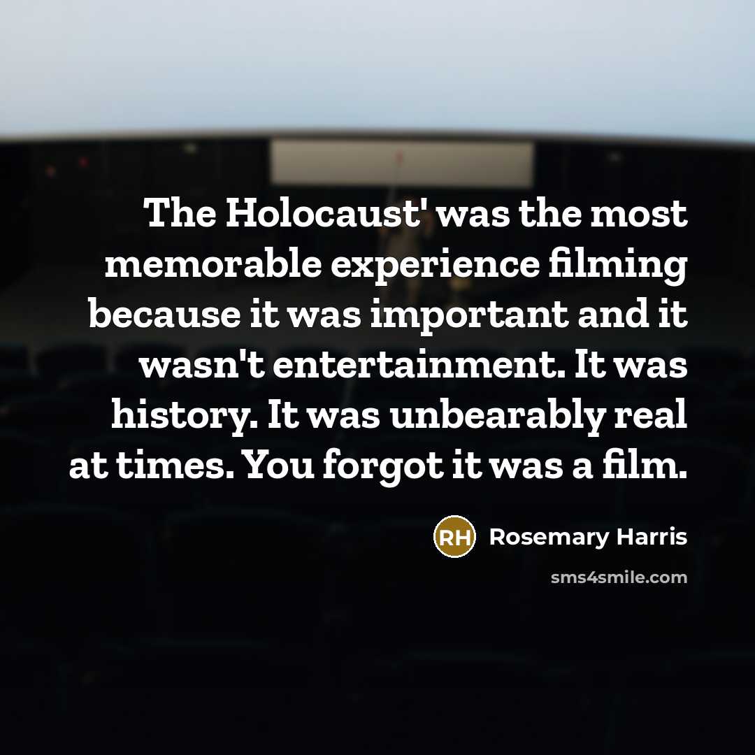 “The Holocaust' was the most memorable experience filming because it…” quote by Rosemary Harris
