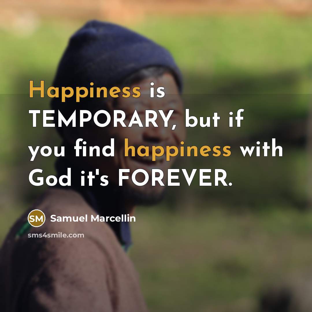 “Happiness is TEMPORARY, but if you find happiness with God…” quote by Samuel Marcellin