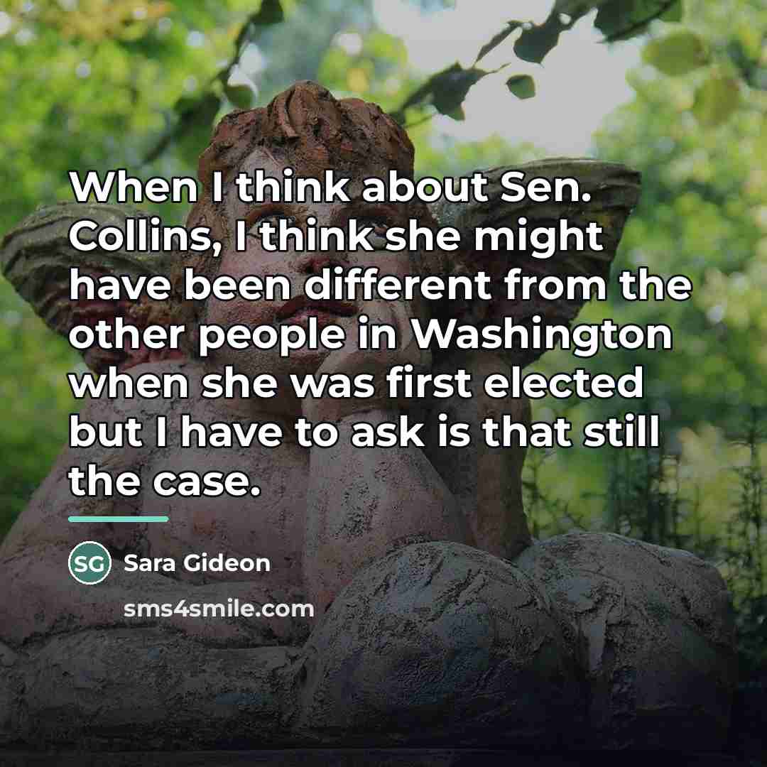 “When I think about Sen. Collins, I think she might…” quote by Sara Gideon