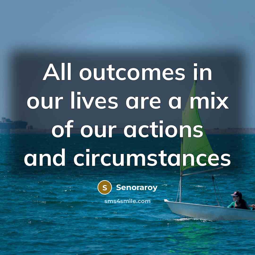 “All outcomes in our lives are a mix of our…” quote by Senoraroy