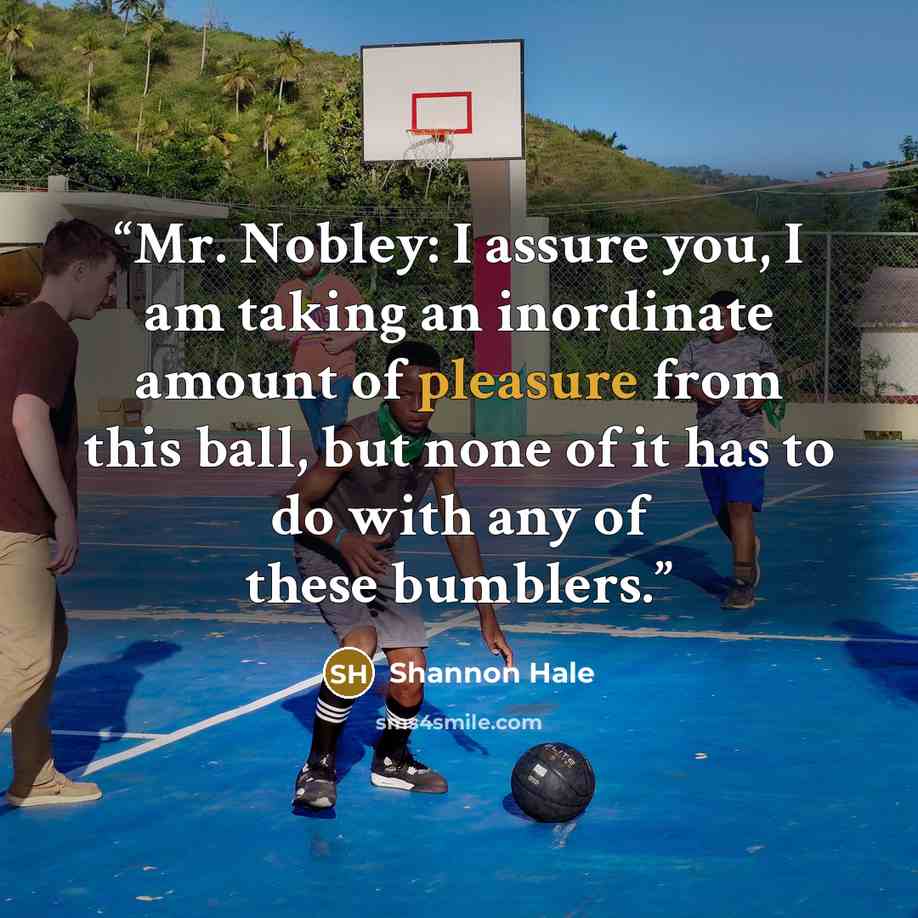 “Mr. Nobley: I assure you, I am taking an inordinate amount of pleasure from this ball, but none of it has to do with any of these bumblers.” quote by Shannon Hale