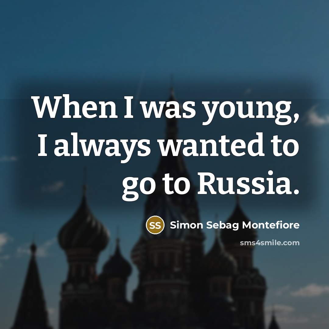 “When I was young, I always wanted to go to…” quote by Simon Sebag Montefiore