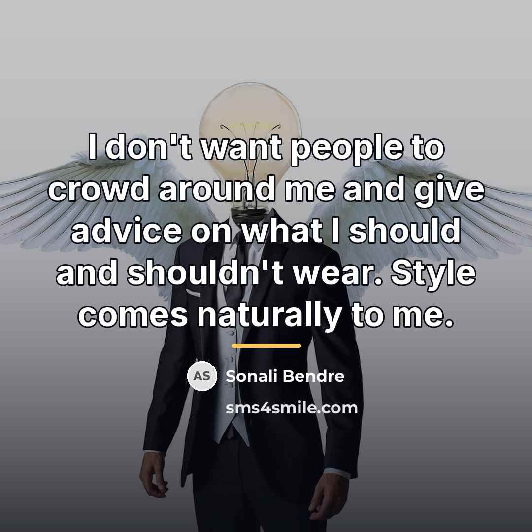 “I don't want people to crowd around me and give…” quote by Sonali Bendre