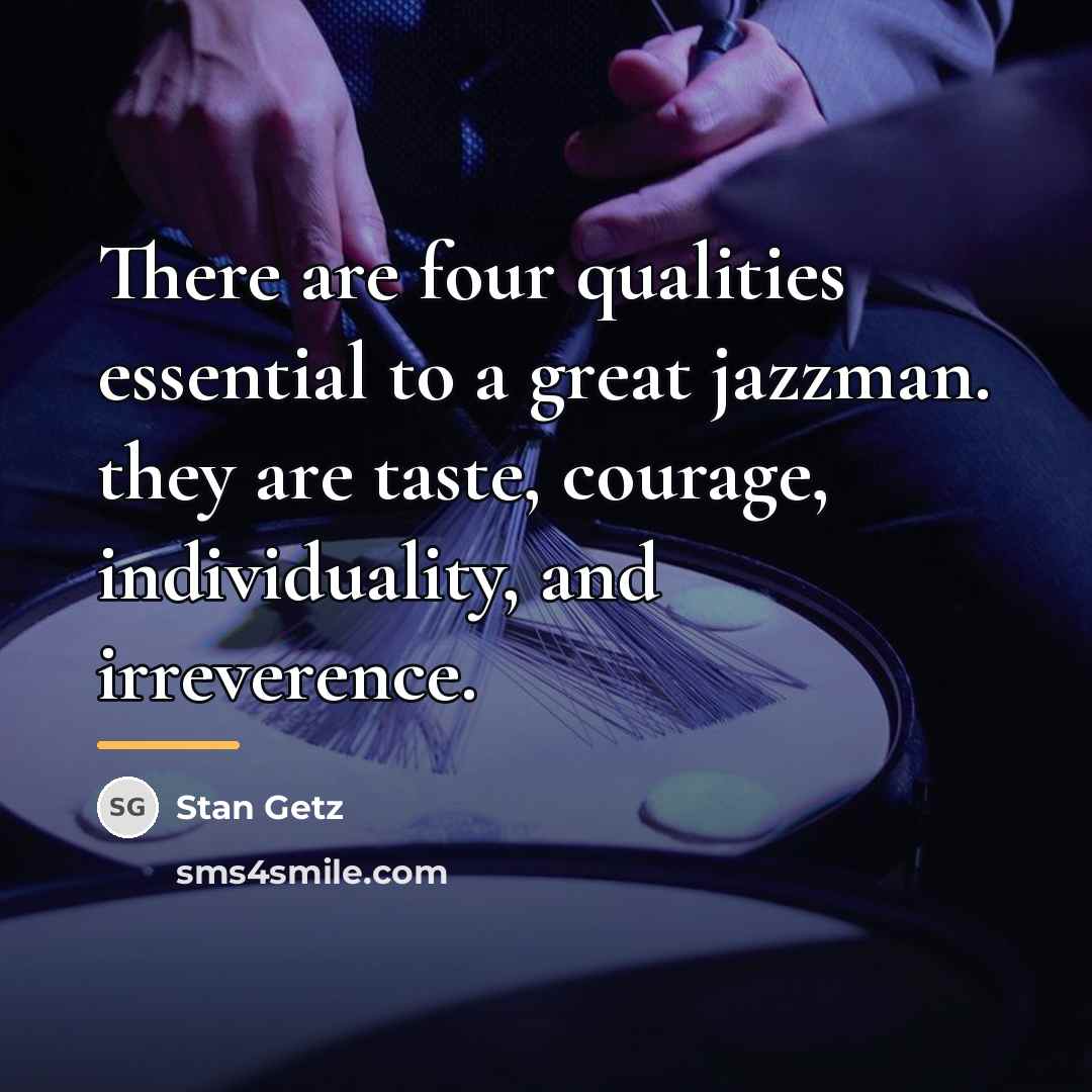 “There are four qualities essential to a great jazzman. they…” quote by Stan Getz