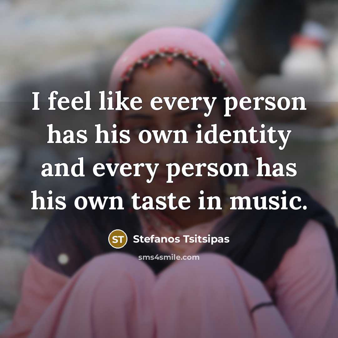 “I feel like every person has his own identity and…” quote by Stefanos Tsitsipas