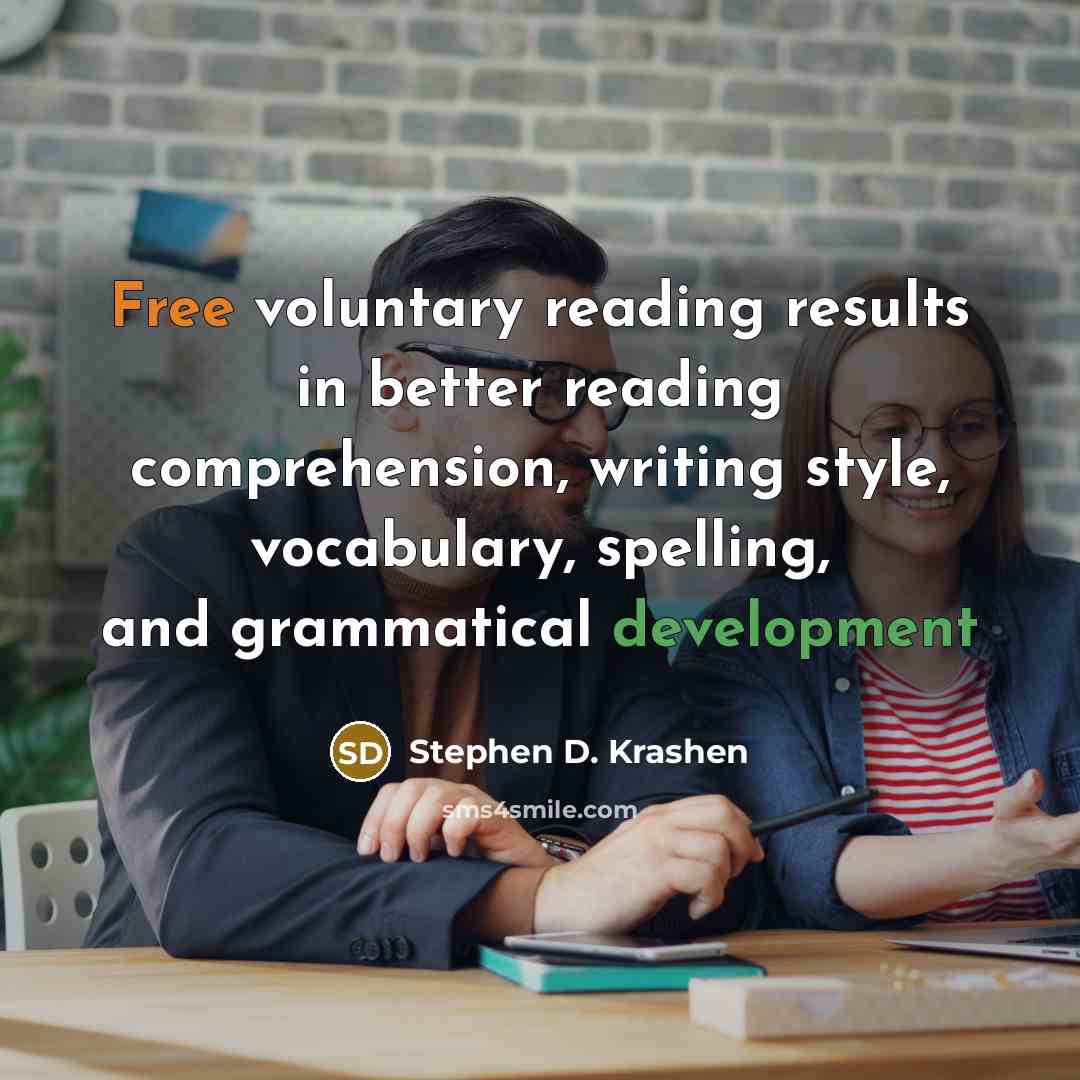 “Free voluntary reading results in better reading comprehension, writing style,…” quote by Stephen D. Krashen