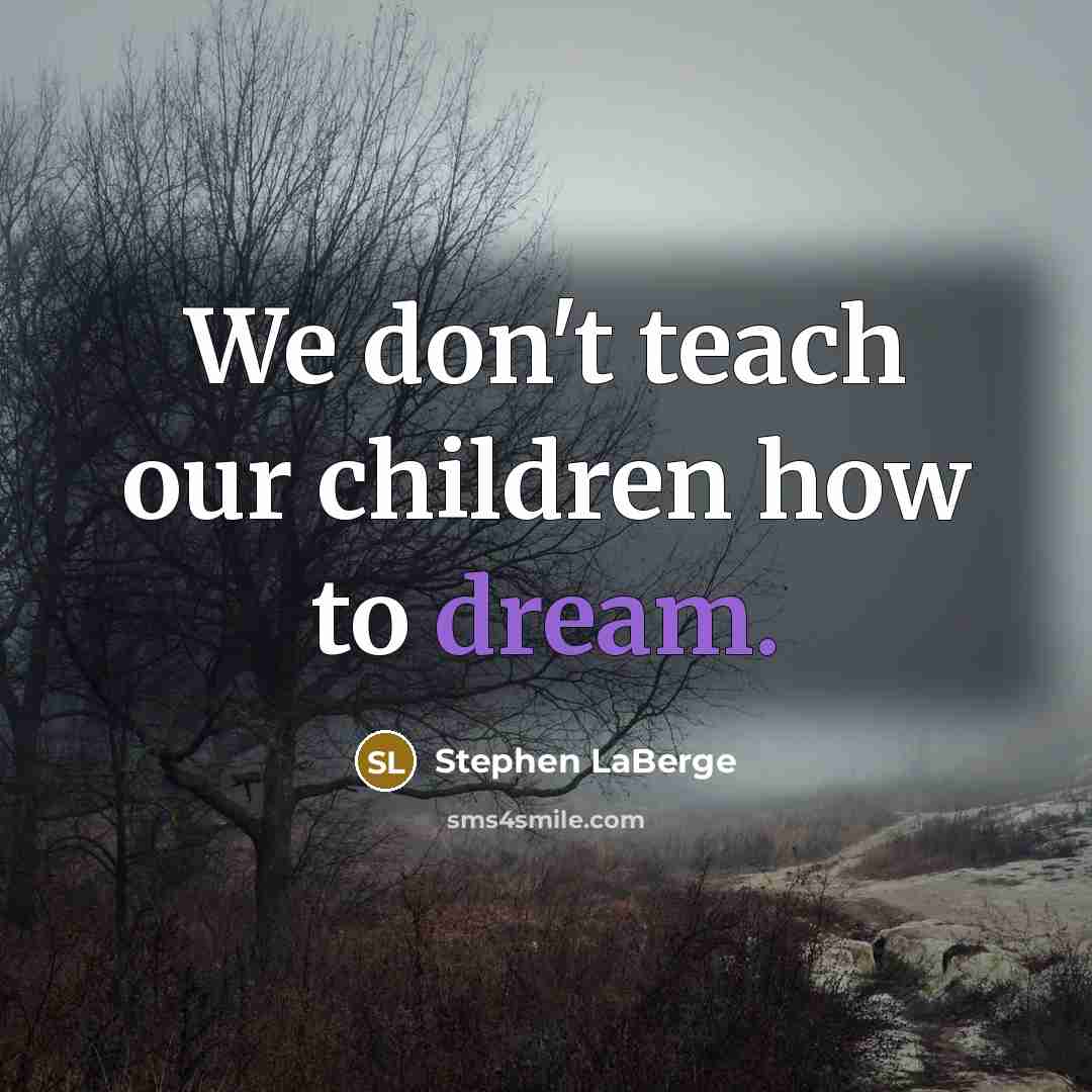 “We don't teach our children how to dream.…” quote by Stephen LaBerge