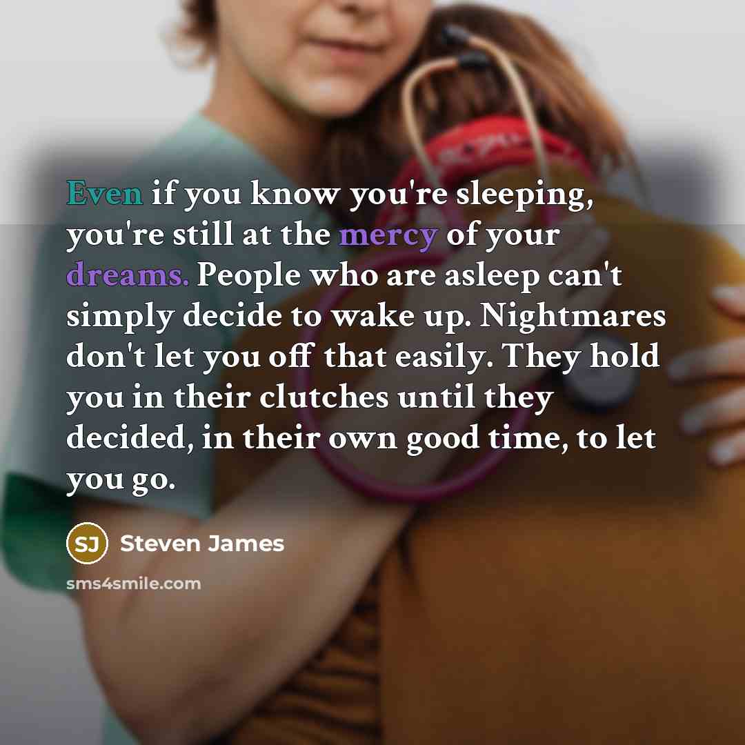 “Even if you know you're sleeping, you're still at the…” quote by Steven James