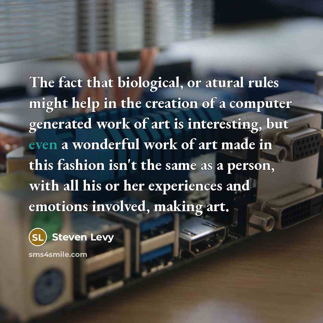 “The fact that biological, or atural rules might help in…” quote by Steven Levy