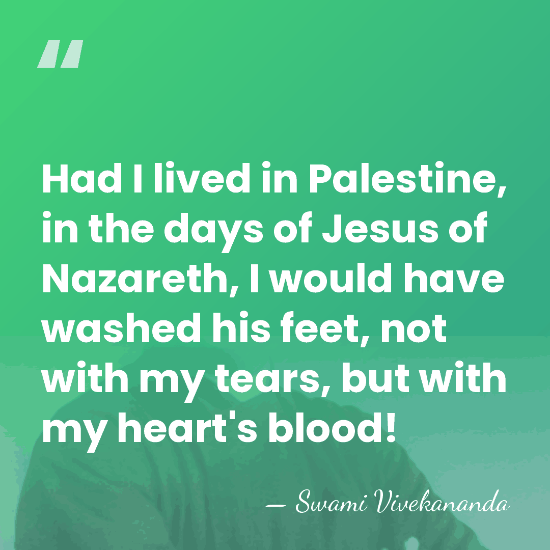 Had I lived in Palestine, in the days of Jesus of Nazareth,&hellip; - Swami Vivekananda