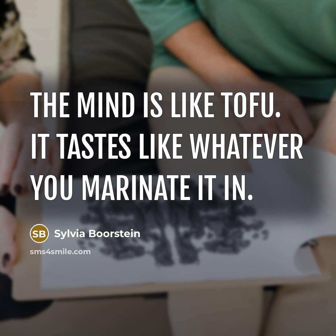 “The mind is like tofu. It tastes like whatever you…” quote by Sylvia Boorstein