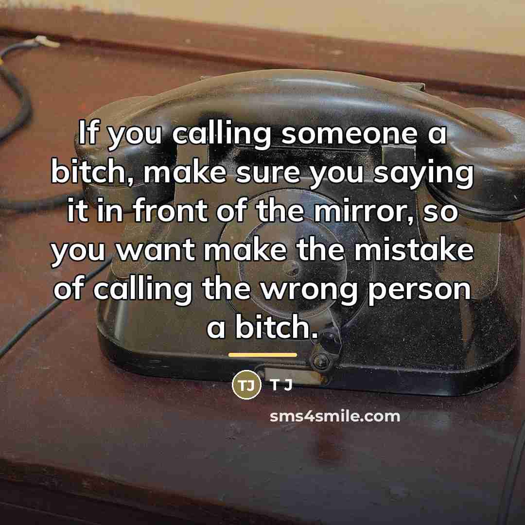 “If you calling someone a bitch, make sure you saying…” quote by Anonymous