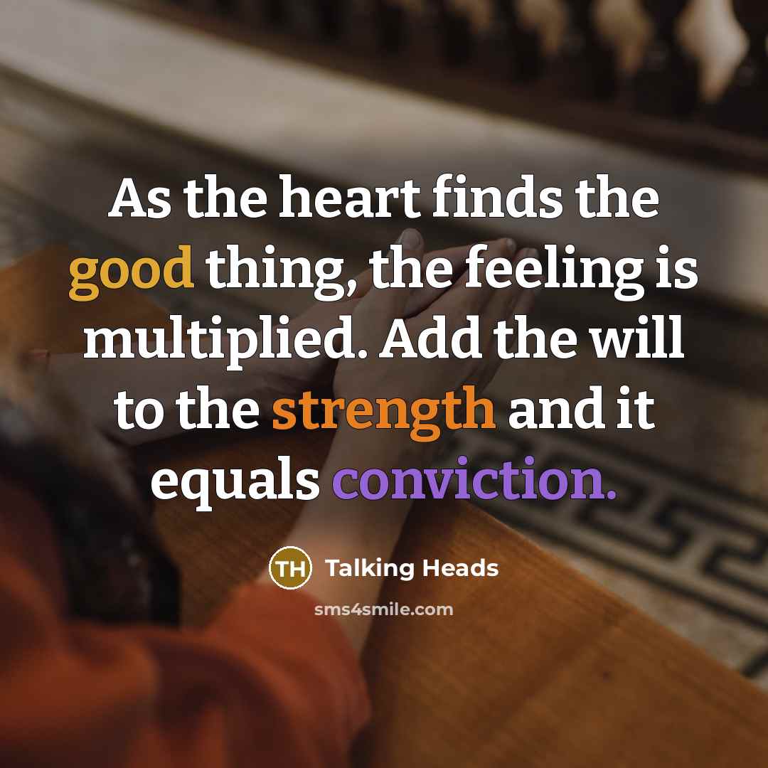 “As the heart finds the good thing, the feeling is…” quote by Talking Heads