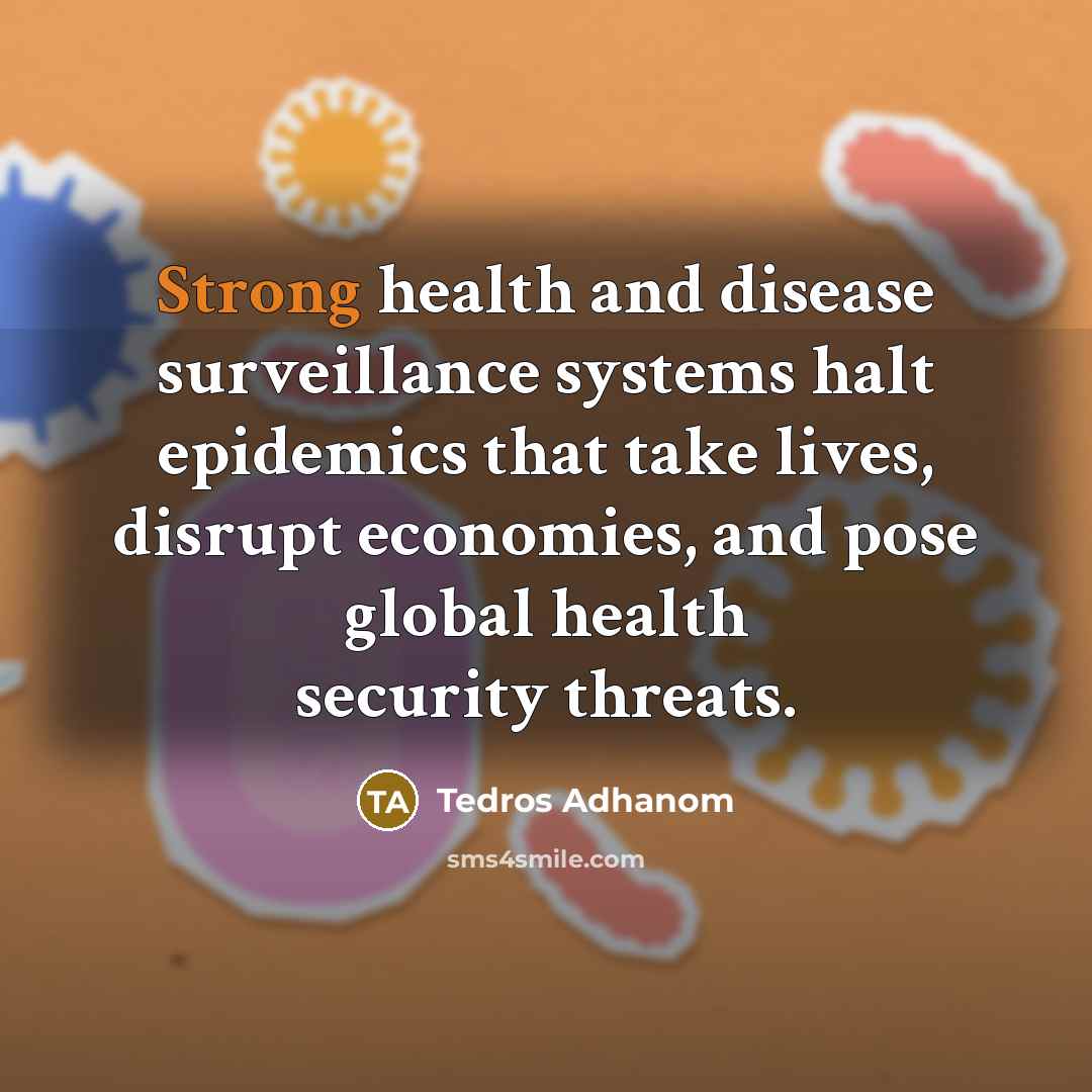 “Strong health and disease surveillance systems halt epidemics that take…” quote by Tedros Adhanom