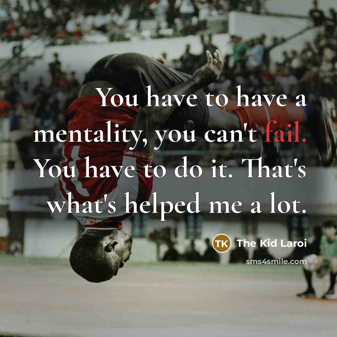“You have to have a mentality, you can't fail. You…” quote by The Kid Laroi