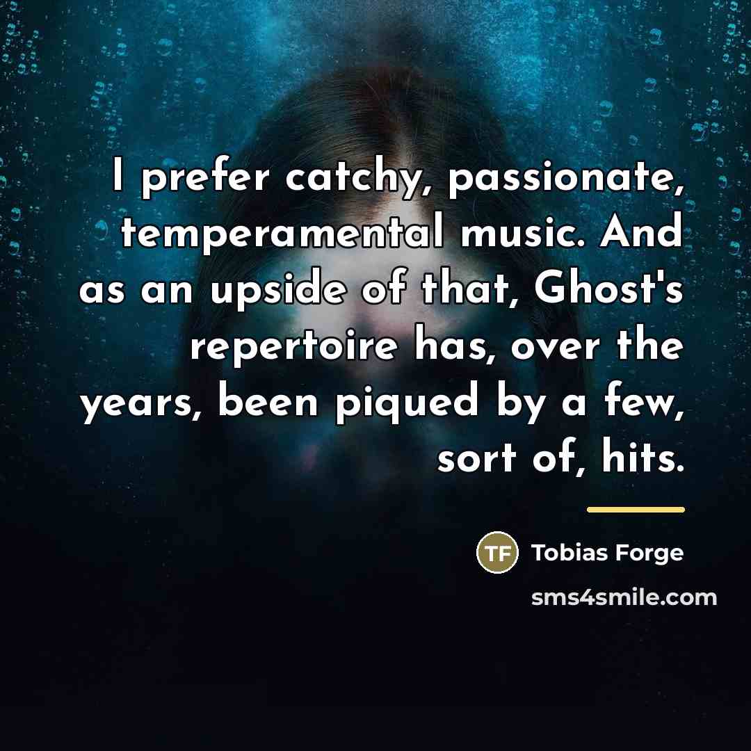 “I prefer catchy, passionate, temperamental music. And as an upside…” quote by Tobias Forge