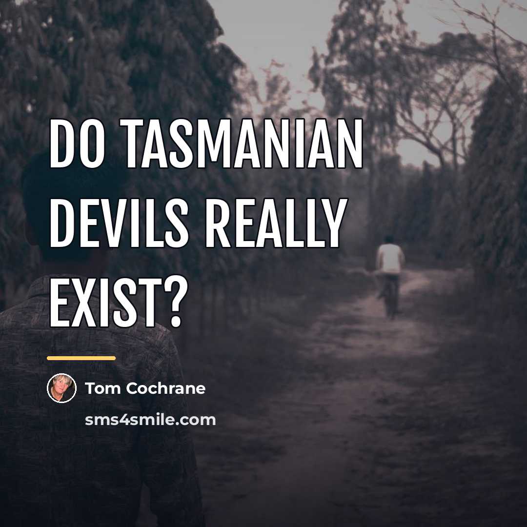 “Do Tasmanian devils really exist?…” quote by Tom Cochrane