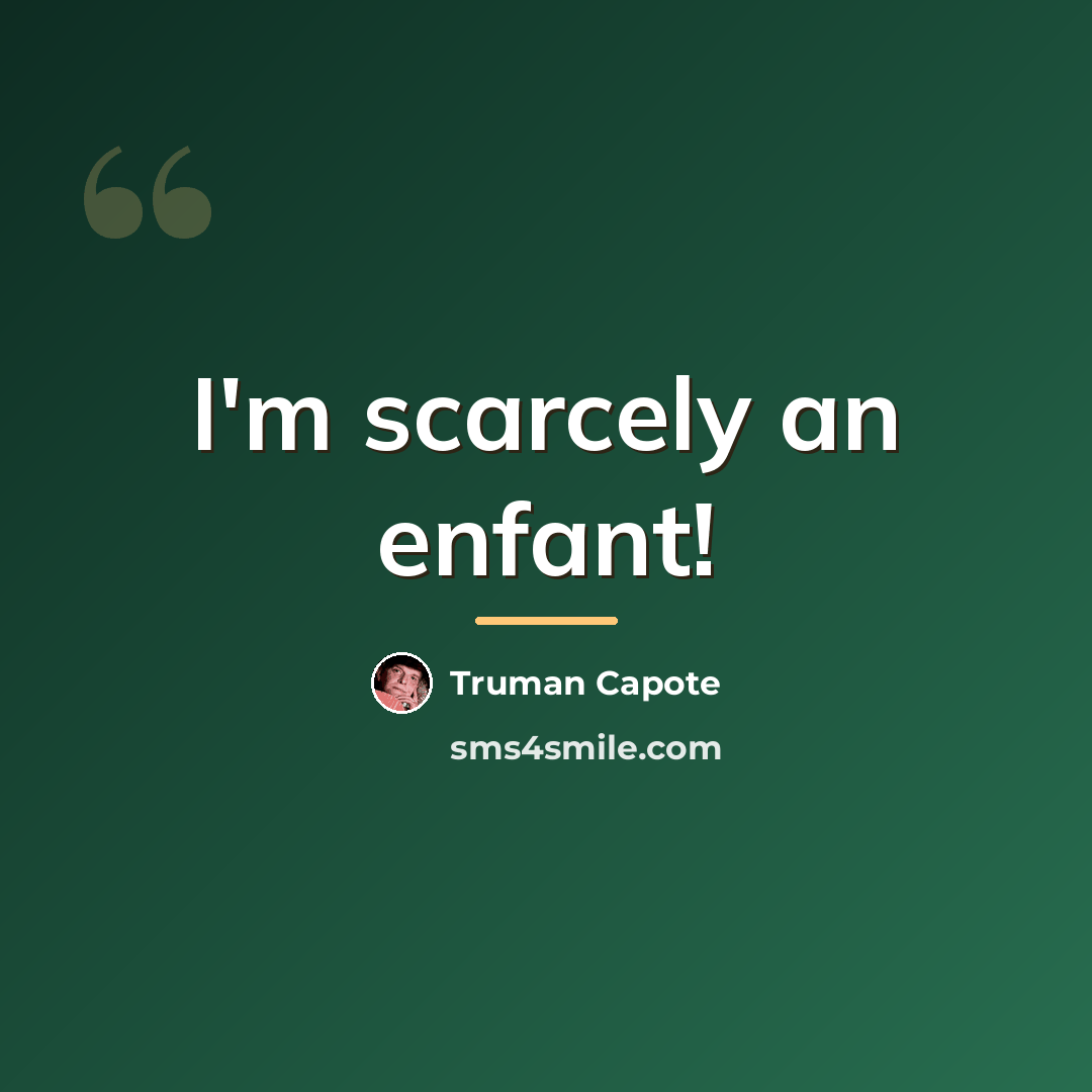 “I'm scarcely an enfant!…” quote by Truman Capote