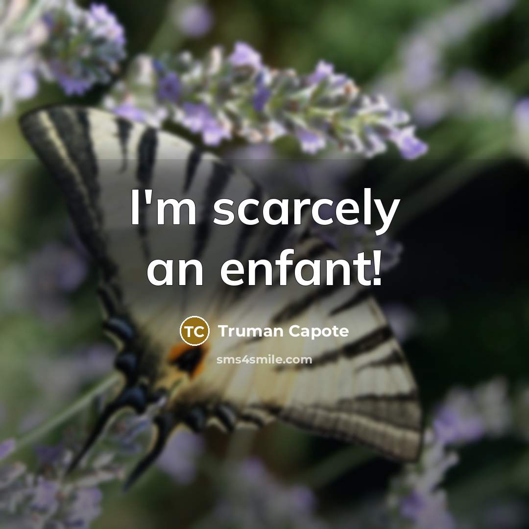 “I'm scarcely an enfant!” quote by Truman Capote