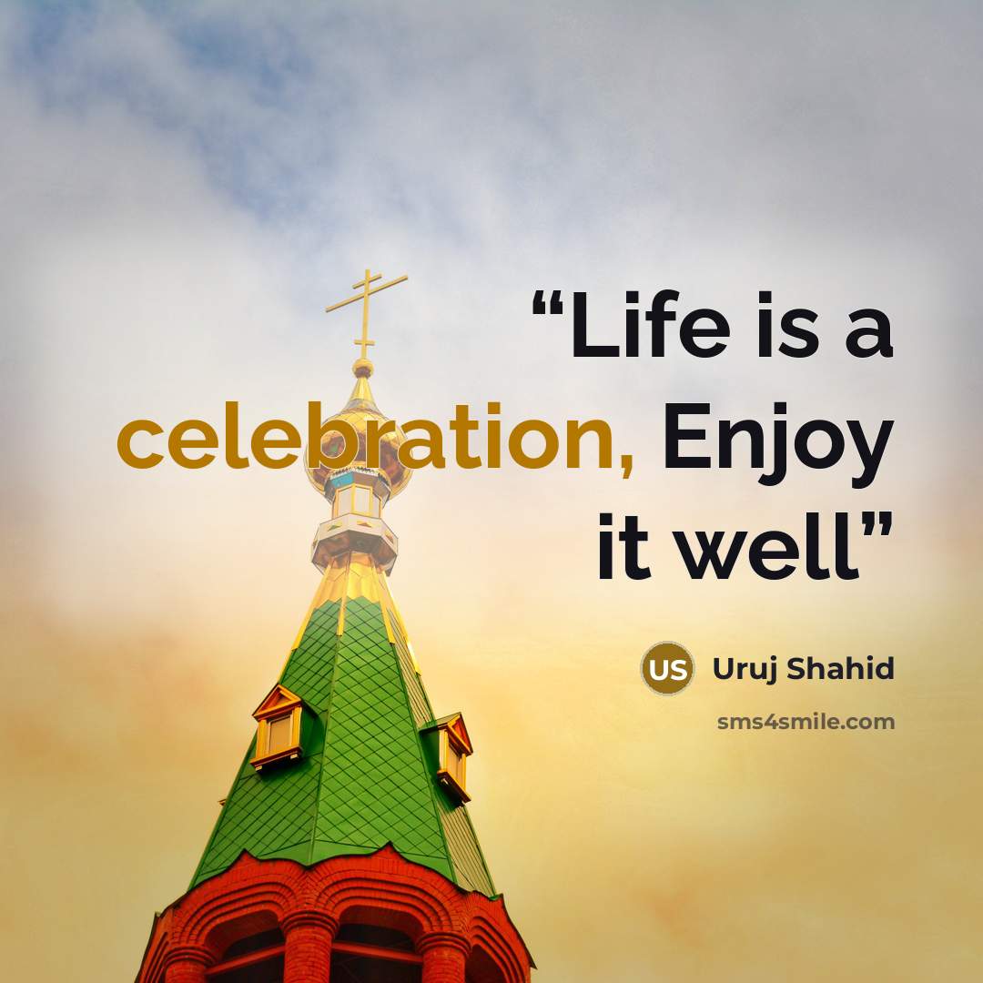 “Life is a celebration, Enjoy it well” quote by Uruj Shahid