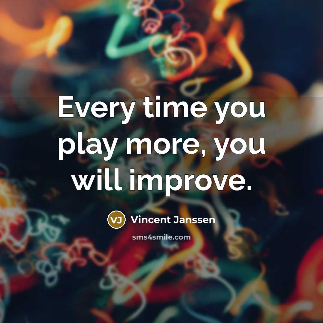 “Every time you play more, you will improve.…” quote by Vincent Janssen