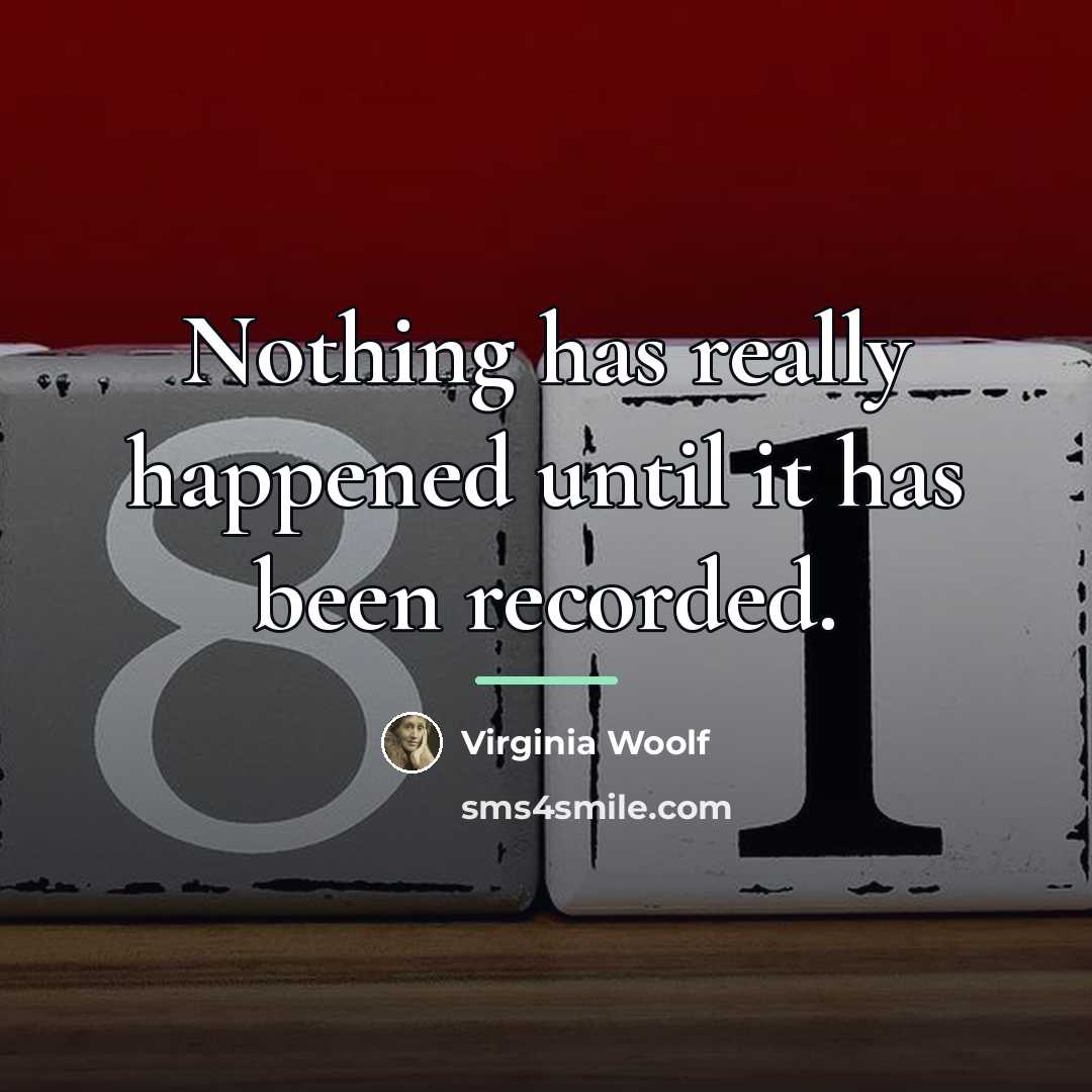 “Nothing has really happened until it has been recorded.…” quote by Virginia Woolf