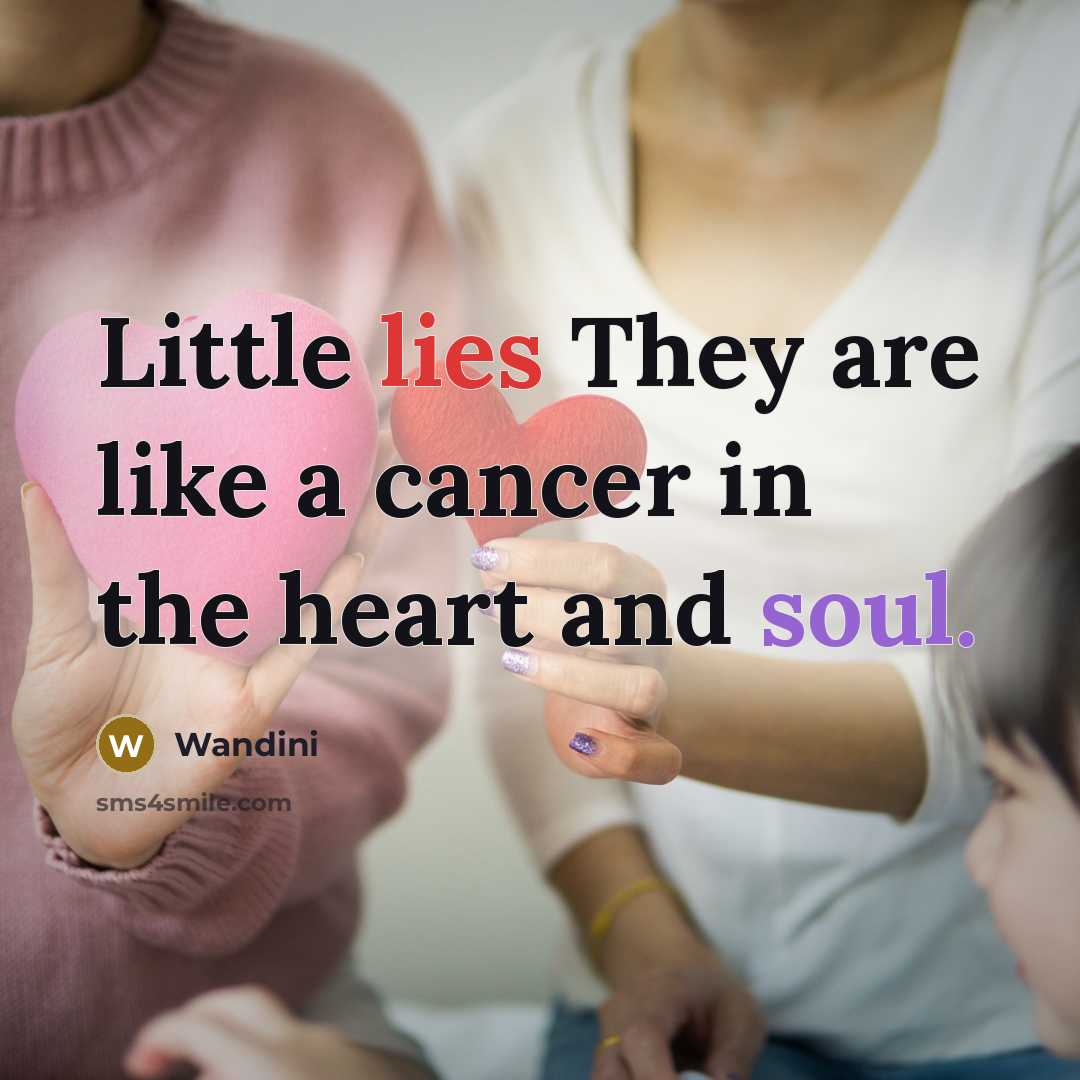“Little lies They are like a cancer in the heart…” quote by Wandini