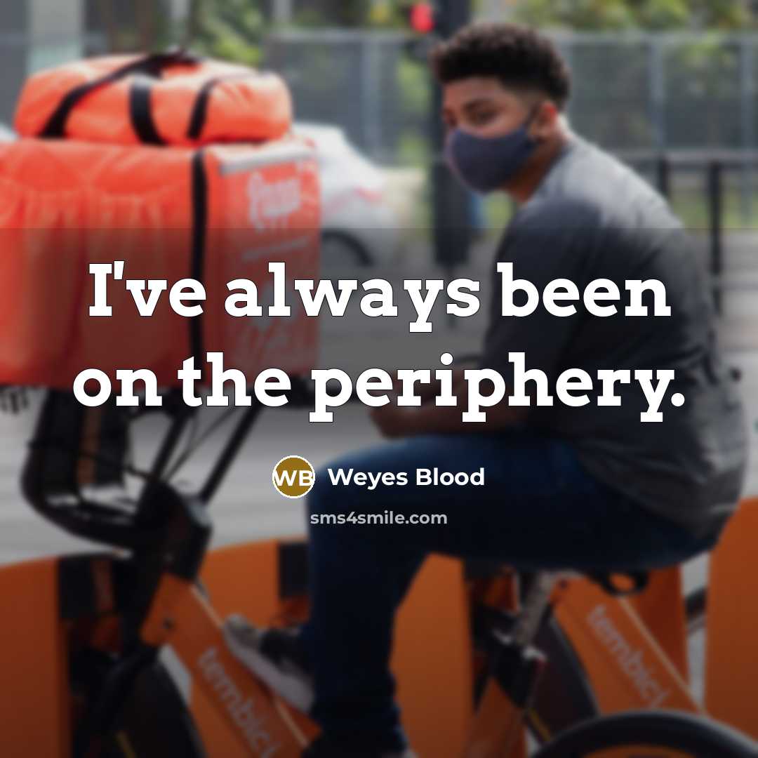 “I've always been on the periphery.…” quote by Weyes Blood