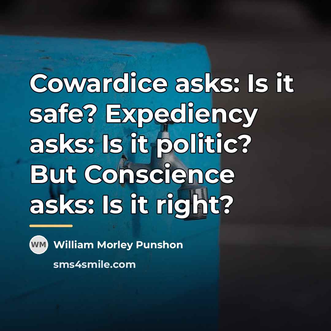 “Cowardice asks: Is it safe? Expediency asks: Is it politic?…” quote by William Morley Punshon
