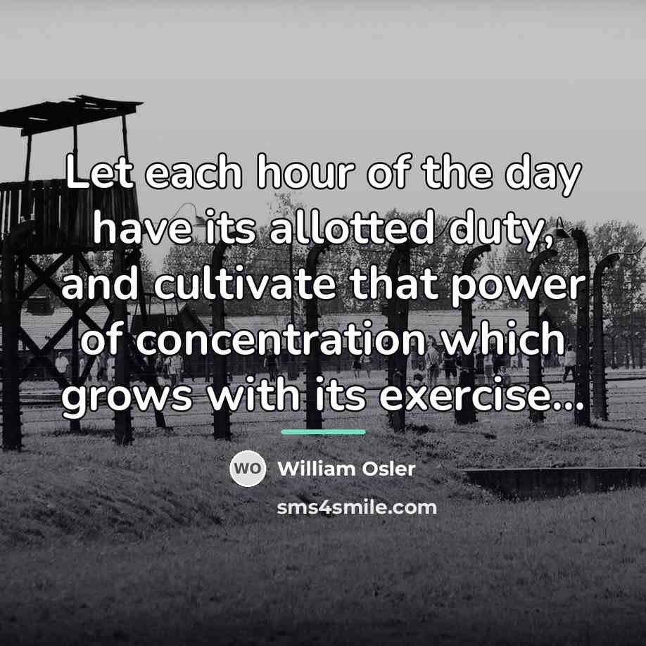 “Let each hour of the day have its allotted duty,…” quote by William Osler
