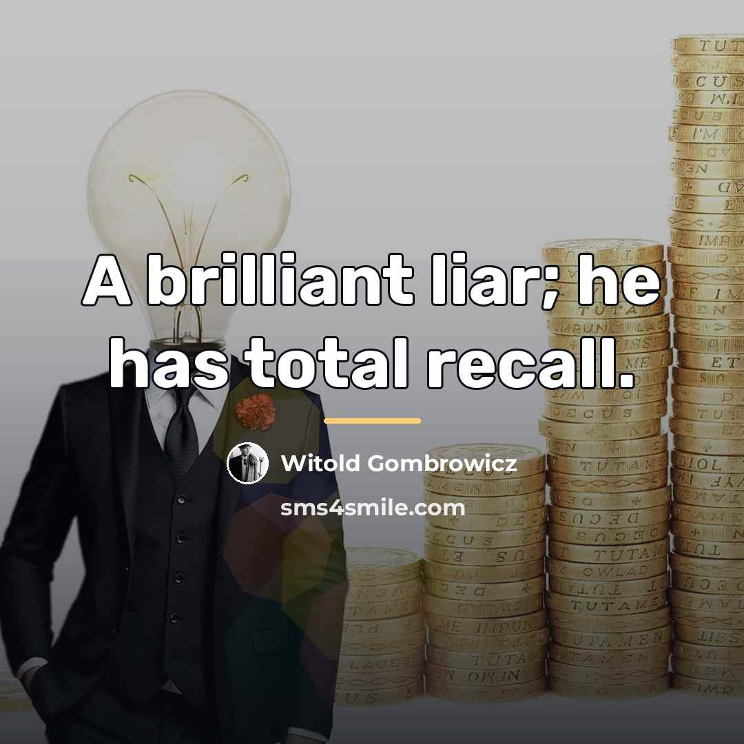 “A brilliant liar; he has total recall.…” quote by Witold Gombrowicz
