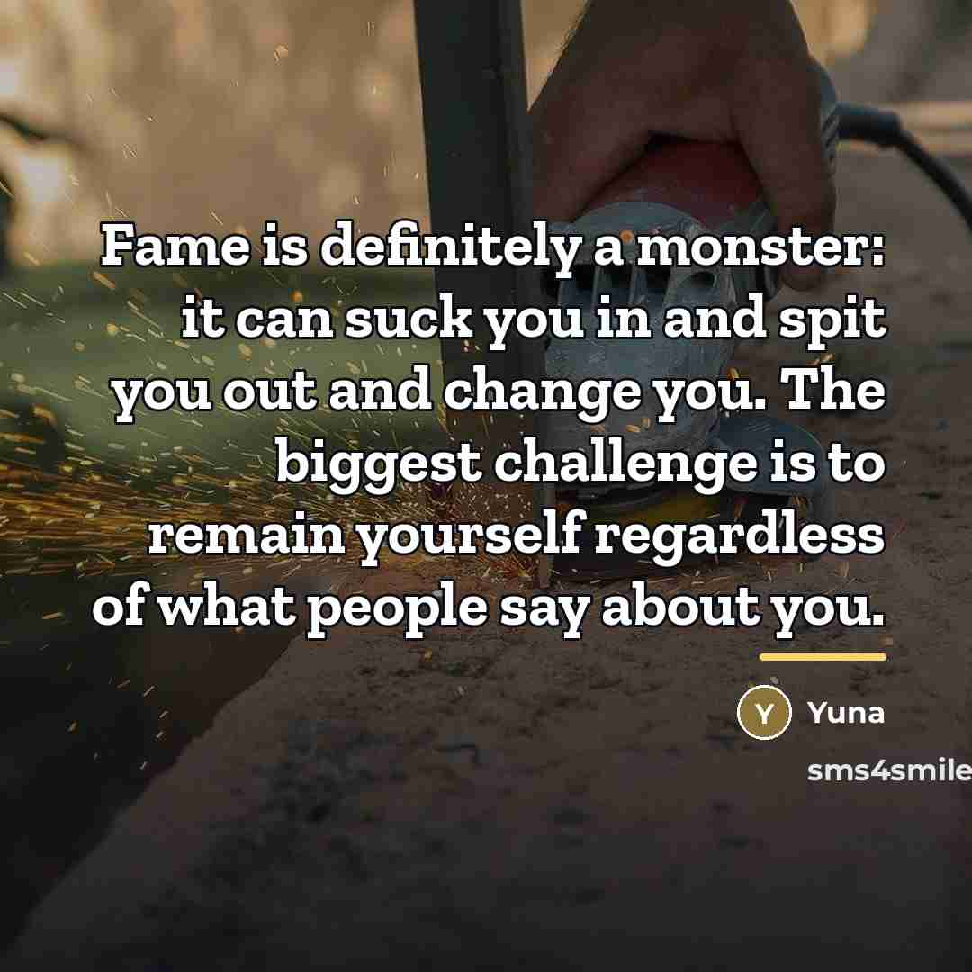 “Fame is definitely a monster: it can suck you in…” quote by Yuna