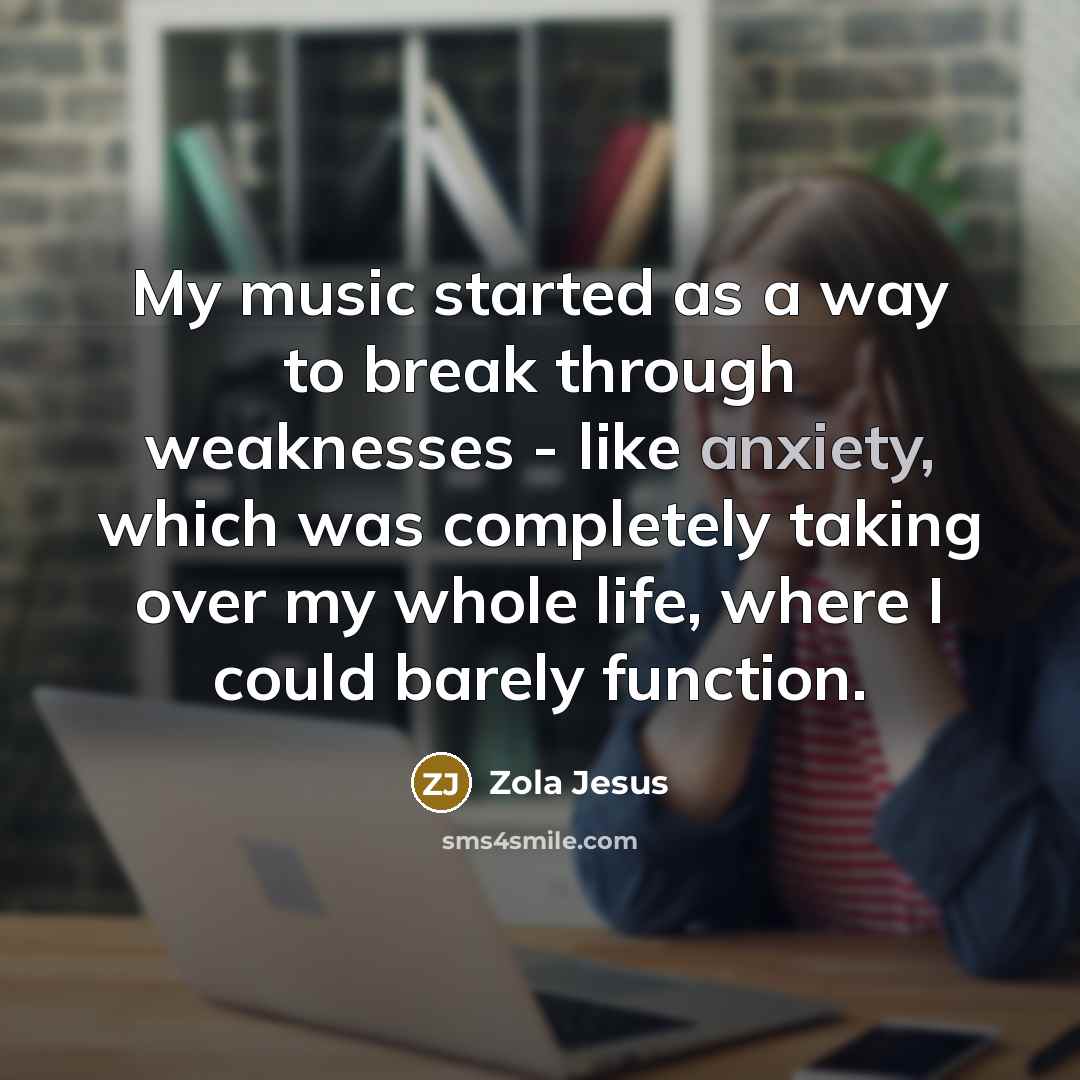 “My music started as a way to break through weaknesses…” quote by Zola Jesus
