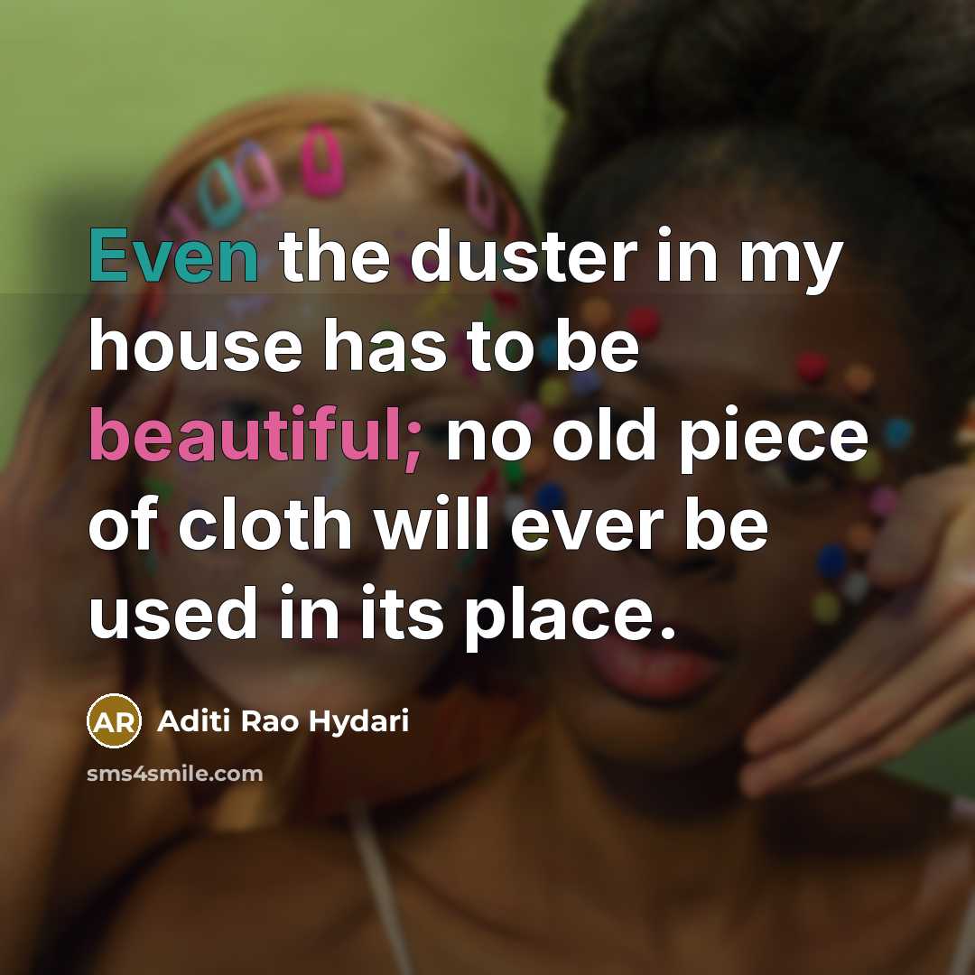 “Even the duster in my house has to be beautiful;…” quote by Aditi Rao Hydari