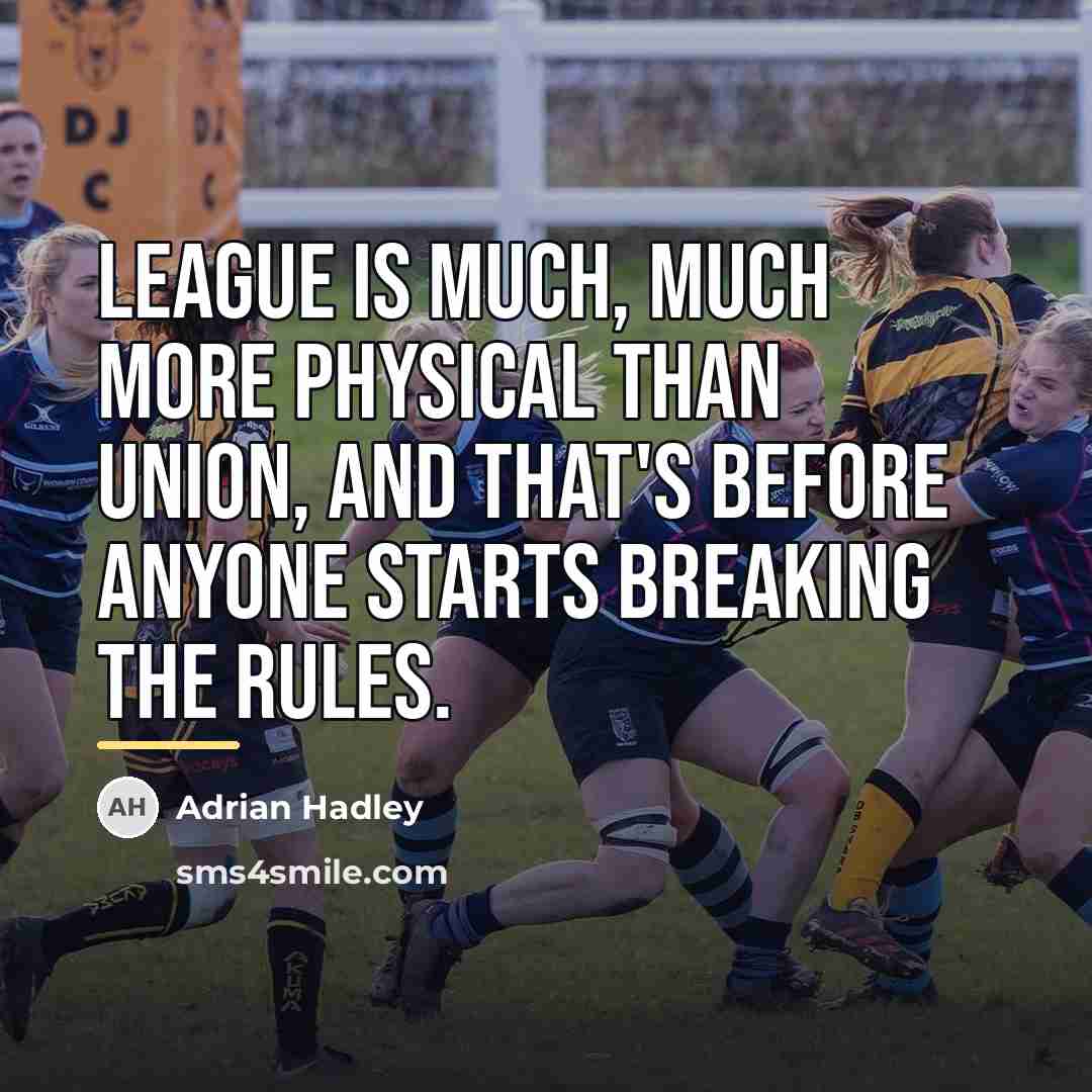 “League is much, much more physical than Union, and that's…” quote by Adrian Hadley