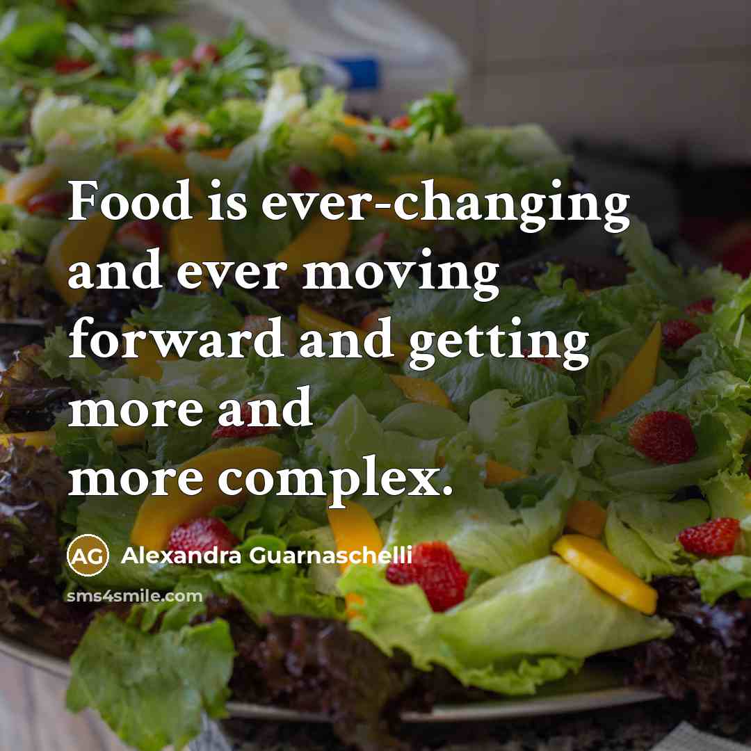 “Food is ever-changing and ever moving forward and getting more and more complex.” quote by Alexandra Guarnaschelli