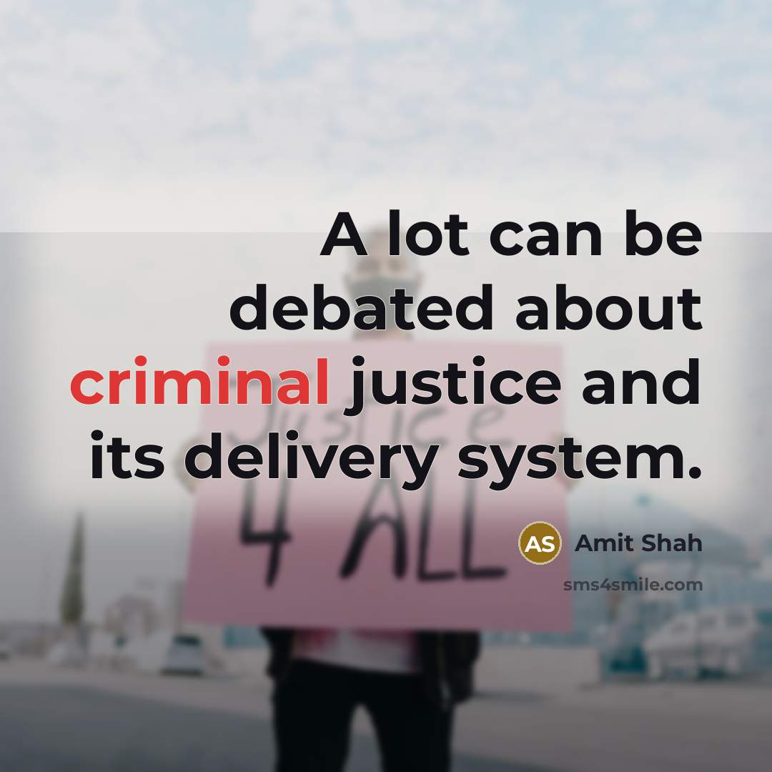 “A lot can be debated about criminal justice and its…” quote by Amit Shah