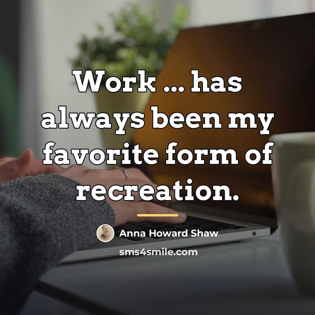 “Work ... has always been my favorite form of recreation.…” quote by Anna Howard Shaw