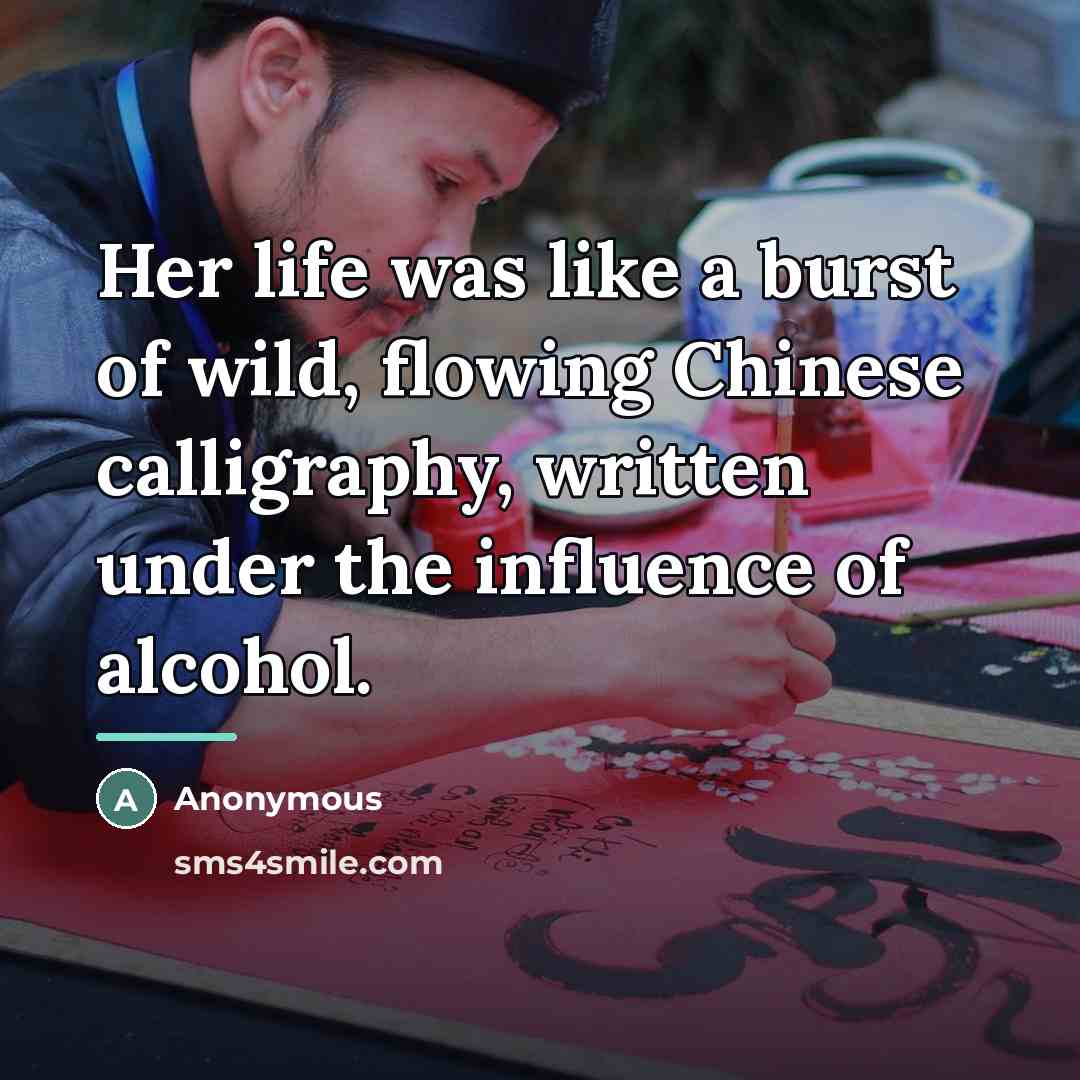 “Her life was like a burst of wild, flowing Chinese…” quote by Anonymous