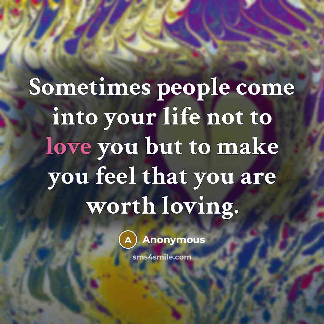 “Sometimes people come into your life not to love you…” quote by Anonymous