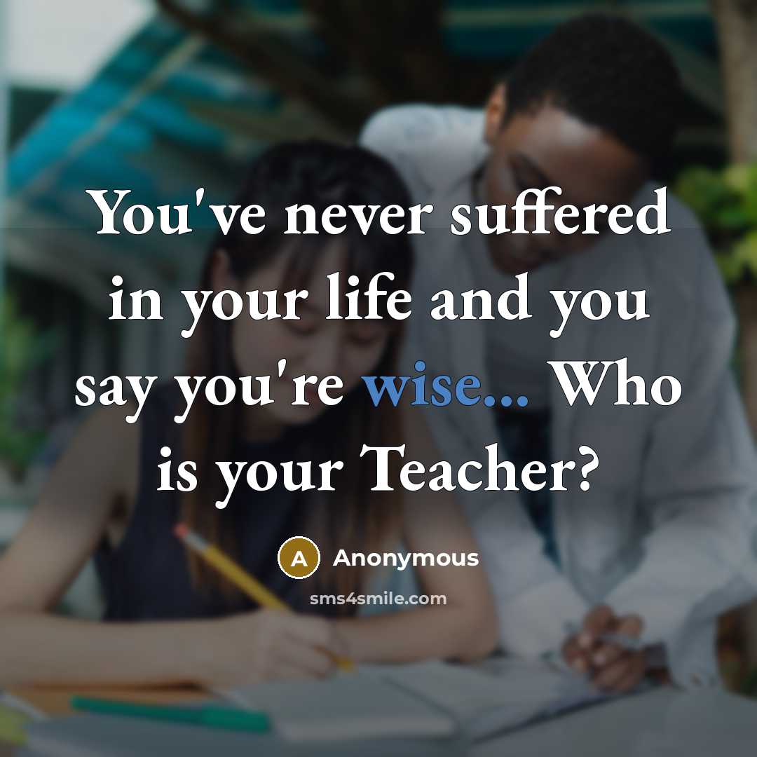 “You've never suffered in your life and you say you're…” quote by Anonymous