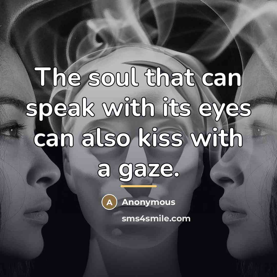 “The soul that can speak with its eyes can also…” quote by Anonymous