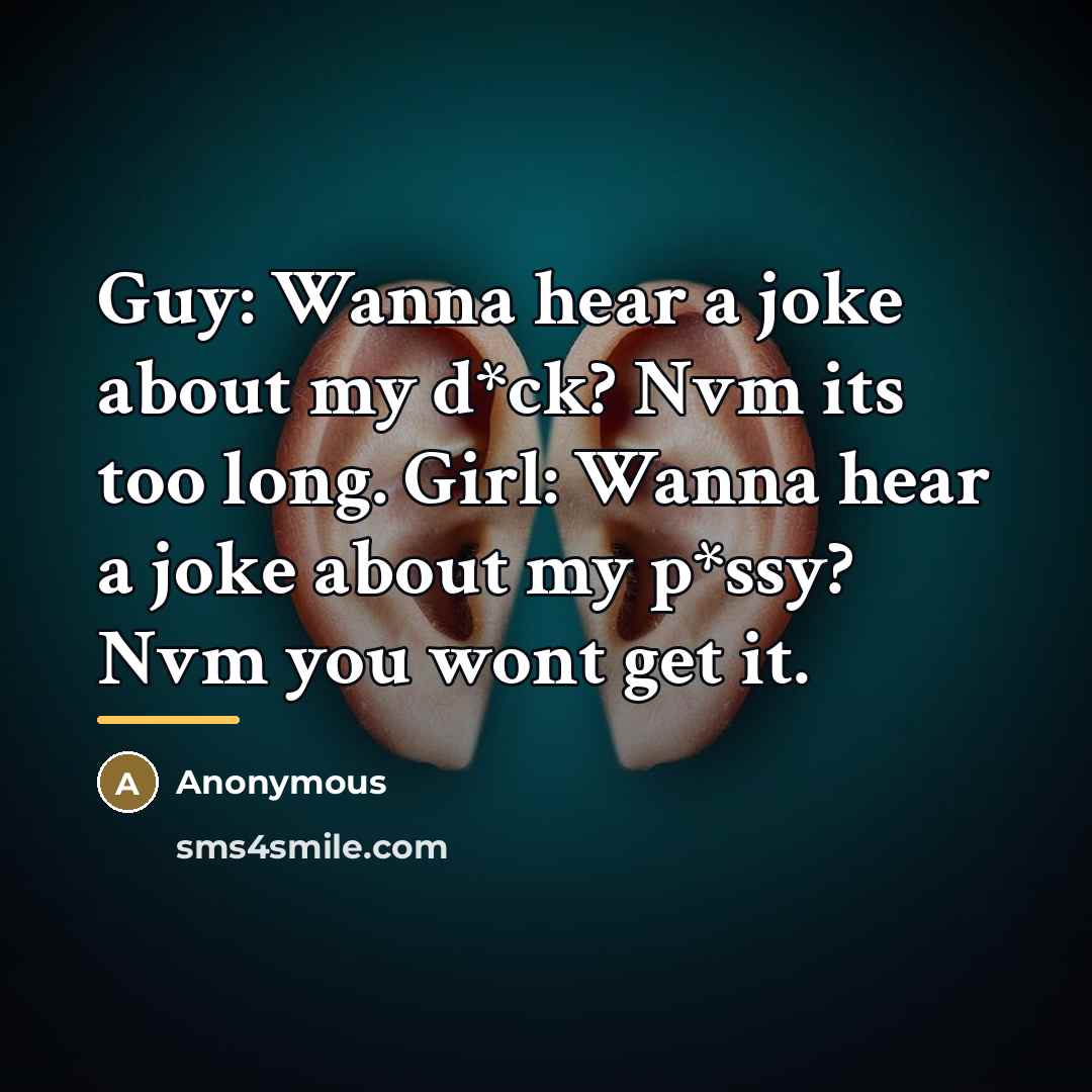 “Guy: Wanna hear a joke about my d*ck? Nvm its…” quote by Anonymous